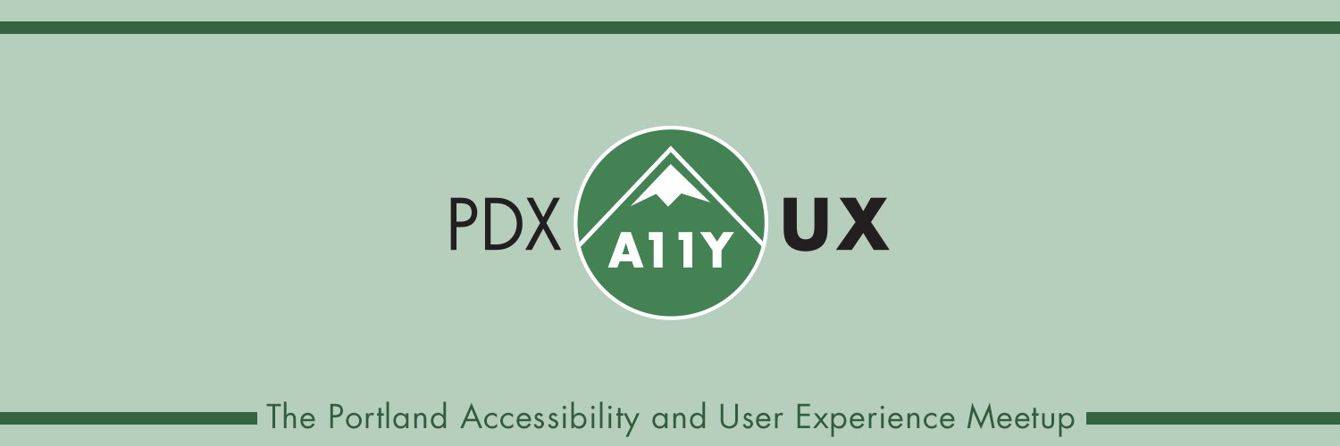 PDX A11Y UX — Portland Accessibility and User Experience Meetup